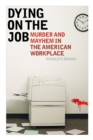 Image for Dying on the job  : murder and mayhem in the American workplace