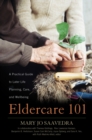 Image for Eldercare 101  : a practical guide to later life planning, care, and wellbeing