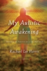 Image for My autistic awakening  : unlocking the potential for a life well lived