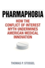 Image for Pharmaphobia  : how the conflict of interest myth undermines American medical innovation