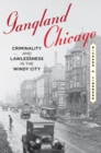 Image for Gangland Chicago  : criminality and lawlessness in the Windy City, 1837-1990
