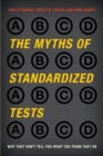 Image for The myths of standardized tests  : why they don&#39;t tell you what you think they do