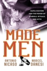 Image for Made men  : mafia culture and the power of symbols, rituals, and myth
