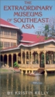 Image for The Extraordinary Museums of Southeast Asia