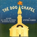 Image for The dog chapel  : welcome all creeds, all breeds. No dogmas allowed