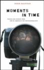 Image for Moments in time  : photos and stories from one of America&#39;s top photojournalists