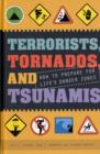 Image for Terrorists, Tornados and Tsunamis: How to Prepare for Life&#39;sDange