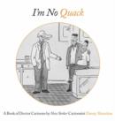 Image for I&#39;m no quack!  : a book of doctor cartoons