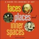 Image for Faces, places and inner spaces  : a guide to looking at art