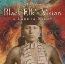 Image for Black Elk&#39;s vision  : a Lakota story