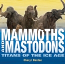 Image for Mammoths and mastodons  : titans of the Ice Age