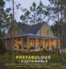 Image for Prefabulous + sustainable  : building and customizing an affordable, energy-efficient home