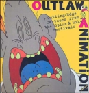 Image for Outlaw animation  : cutting-edge cartoons from the Spike &amp; Mike festivals