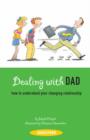 Image for Dealing with Dad : How to Understand Your Changing Relationship