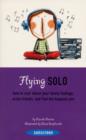 Image for Flying Solo : How to Soar Above Your Lonely Feelings, Make Friends, and Find the Happiest You