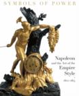 Image for Symbols of Power : Napoleon and the Art of the Empire Style, 1800-1815