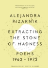 Image for Extracting the Stone of Madness: Poems 1962 - 1972