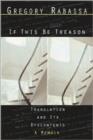 Image for If this be treason  : translation and its dyscontents