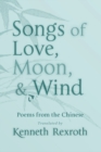Image for Songs of Love, Moon, &amp; Wind : Poems from the Chinese