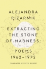 Image for Extracting the Stone of Madness : Poems 1962 - 1972