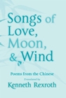 Image for Songs of Love, Moon, &amp; Wind: Poems from the Chinese