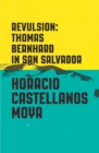 Image for Revulsion : Thomas Bernhard in San Salvador