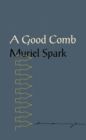 Image for A Good Comb : The Sayings of Muriel Spark