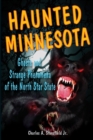 Image for Haunted Minnesota : Ghosts and Strange Phenomena of the North Star State