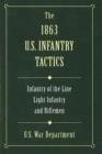Image for The 1863 U.S. infantry tactics  : infantry of the line, light infantry, and riflemen