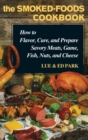 Image for The Smoked-Foods Cookbook : How to Flavor, Cure, and Prepare Savory Meats, Game, Fish, Nuts, and Cheese