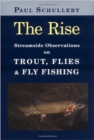 Image for The rise  : streamside observations on trout, flies, and fly fishing