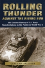 Image for Rolling Thunder Against the Rising Sun : The Combat History of U.S. Army Tank Battalions in the Pacific in World War II