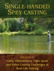 Image for Single-handed spey casting  : solutions to casts, obstructions, tight spots, and other challenges of real-life fishing