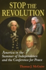 Image for Stop the revolution  : America in the summer of independence and the conference for peace, September 11, 1776
