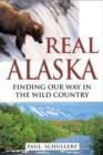 Image for Real Alaska : Finding Our Way in the Wild Country