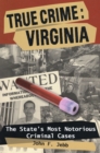 Image for True Crime: Virginia : The State&#39;s Most Notorious Criminal Cases