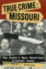 Image for True Crime: Missouri : The State&#39;s Most Notorious Criminal Cases