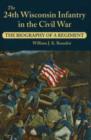 Image for The 24th Wisconsin Infantry in the Civil War  : the biography of a regiment