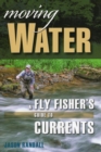 Image for Moving Water : A Fly Fisher&#39;s Guide to Currents