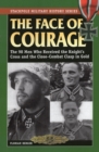 Image for The face of courage  : the 98 men who received the Knight&#39;s Cross and the Close-Combat Clasp in Gold