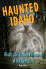 Image for Haunted Idaho : Ghosts and Strange Phenomena of the Gem State