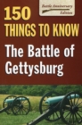 Image for The Battle of Gettysburg : 150 Things to Know