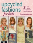 Image for Upcycled fashions for kids  : 31 cute outfits to create from found treasures