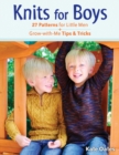 Image for Knits for boys  : 27 patterns for little men + grow-with-me tips &amp; tricks