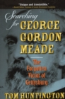 Image for Searching for George Gordon Meade  : the forgotten victor of Gettysburg
