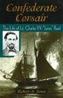 Image for Confederate corsair  : the life of Charles W. &#39;Savez&#39; Read