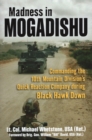 Image for Madness in Mogadishu  : commanding the 10th Mountain Division&#39;s quick reaction company during Black Hawk Down