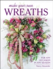 Image for Make your own wreaths  : for any occasion in any season