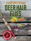 Image for Tying and fishing deer hair flies  : 50 patterns for trout, bass, and other species
