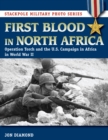 Image for First Blood in North Africa : Operation Torch and the U.S. Campaign in Africa in WWII